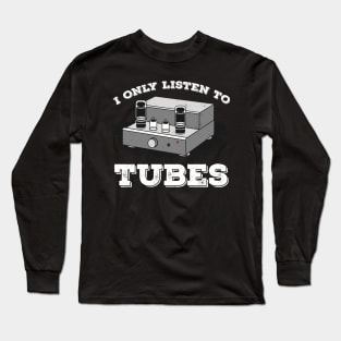 I Only listen to Tubes Vacuum Audio Music Sound Amp Long Sleeve T-Shirt